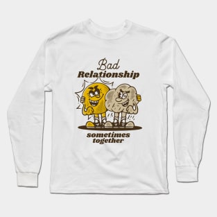 Bad relationship, sometimes together, sun and rain Long Sleeve T-Shirt